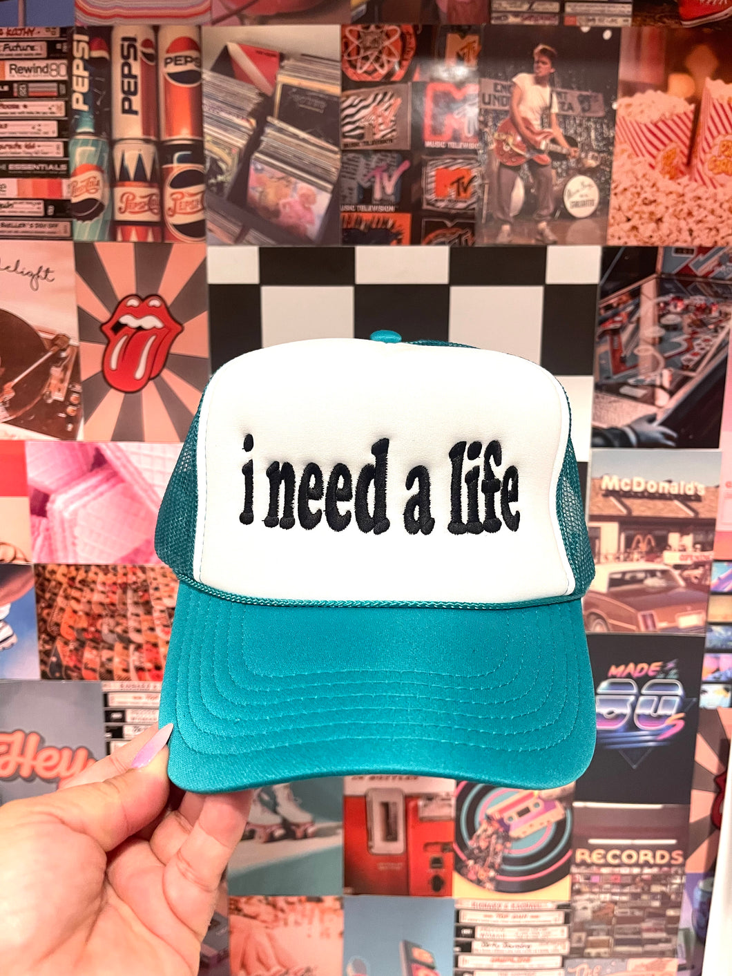 I Need A Life Trucker Hat