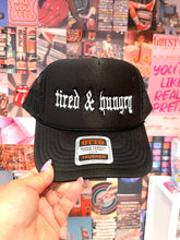 Load image into Gallery viewer, Tired &amp; Hungry Trucker Hat
